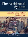 The Accidental System (eBook): Health Care Policy in America